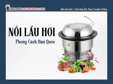 Nồi Lẩu Hơi - Tinh Hoa Ẩm Thực Truyền Thống